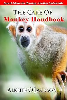the care of monkey handbook expert advice on housing feeding and health 1st edition alkeith o jackson ,pet