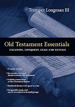 old testament essentials creation conquest exile and return 1st edition tremper longman iii 083081051x,
