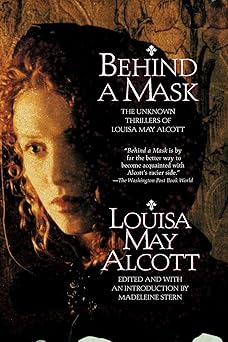 behind a mask the unknown thrillers of louisa may alcott 1st edition louisa may alcott 0688151329,