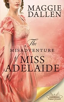 the misadventures of miss adelaide a sweet regency romance 1st edition maggie dallen 1736574116,