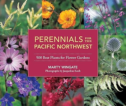 perennials for the pacific northwest 500 best plants for flower gardens 1st edition marty wingate 1570618933,
