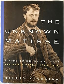 the unknown matisse a life of henri matisse the early years 1869 1908 1st edition hilary spurling 0679434283,