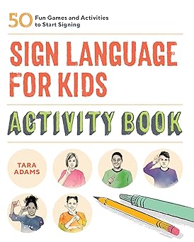 sign language for kids activity book 50 fun games and activities to start signing 1st edition tara adams