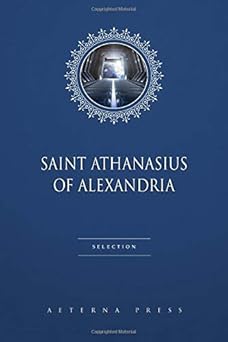 saint athanasius of alexandria selection 4 books 1st edition saint athanasius of alexandria ,aeterna press