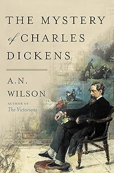 the mystery of charles dickens 1st edition a n wilson 0062954954, 978-0062954954