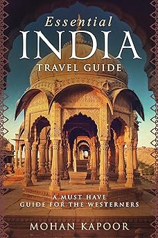 essential india travel guide a must have guide for the westerners 1st edition mohan kapoor 1724932950,