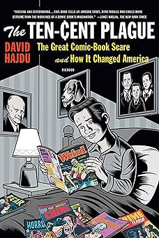 the ten cent plague the great comic book scare and how it changed america 1st edition david hajdu 0312428235,