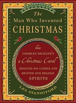 the man who invented christmas how charles dickenss a christmas carol rescued his career and revived our