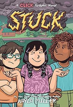 stuck a graphic novel from the world of click by kayla miller about friendship and growth at summer camp 1st