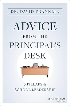 advice from the principals desk 5 pillars of school leadership 1st edition david franklin 1394170882,