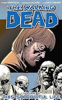 the walking dead vol 6 this sorrowful life 1st edition robert kirkman ,charlie adlard ,cliff rathburn