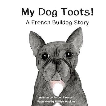 my dog toots a french bulldog story 1st edition amber fawcett ,phillipa haskins 1096685531, 978-1096685531