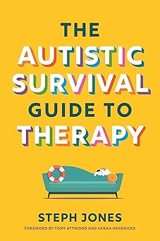 the autistic survival guide to therapy 1st edition steph jones 1839977310, 978-1839977312