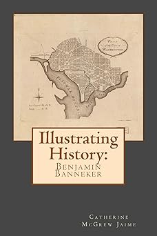 illustrating history benjamin banneker 1st edition mrs catherine mcgrew jaime 153058485x, 978-1530584857