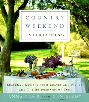 country weekend entertaining seasonal recipes from loaves and fishes and the bridgehampton inn 1st edition