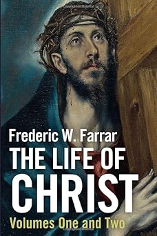 the life of christ 1st edition frederic w farrar 1981010300, 978-1981010301