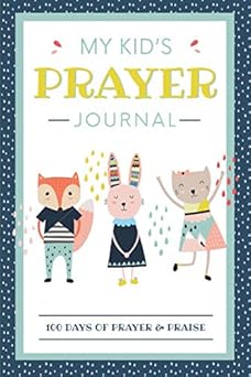 my kids prayer journal 100 days of prayer and praise childrens journal to inspire conversation and prayer