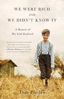 we were rich and we didnt know it a memoir of my irish boyhood 1st edition tom phelan 150119710x,