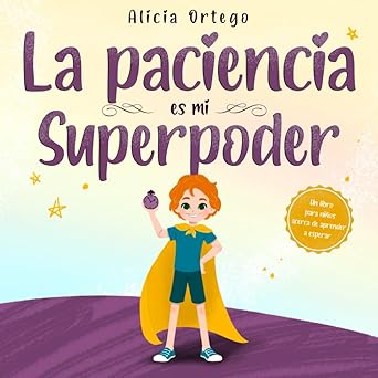 la paciencia es mi superpoder un libro para nia os acerca de aprender a esperar 1st edition alicia ortego
