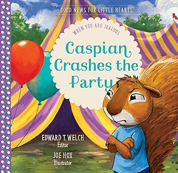 caspian crashes the party when you are jealous 1st edition edward t welch ,joe hox 1645070778, 978-1645070771