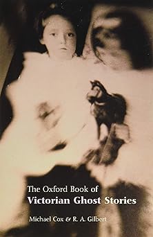 the oxford book of victorian ghost stories 1st edition michael cox ,r a gilbert 0192804472, 978-0192804471