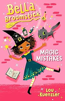 bella broomstick #1 magic mistakes 1st edition lou kuenzler 1524767808, 978-1524767808