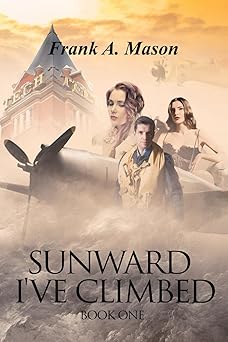 sunward ive climbed book one of the sunlit silence series of world war ii in the air 1st edition frank a