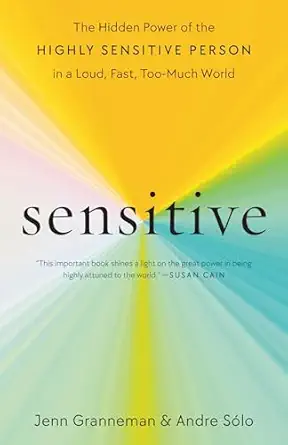 sensitive the hidden power of the highly sensitive person in a loud fast too much world 1st edition jenn