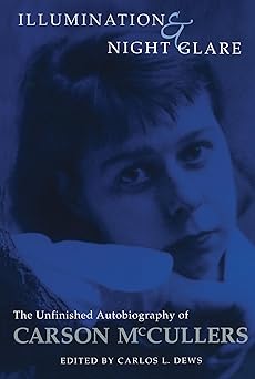 illumination and night glare the unfinished autobiography of carson mccullers 1st edition carson mccullers