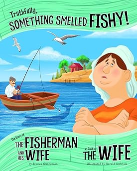 truthfully something smelled fishy the story of the fisherman and his wife as told by the wife 1st edition