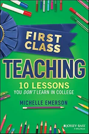 first class teaching 10 lessons you dont learn in college 1st edition michelle emerson 1119984904,