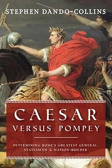 caesar versus pompey determining romea s greatest general statesman and nation builder 1st edition stephen