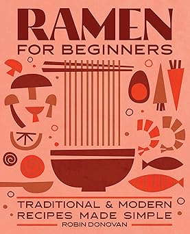 ramen for beginners traditional and modern recipes made simple 1st edition robin donovan 1646112814,