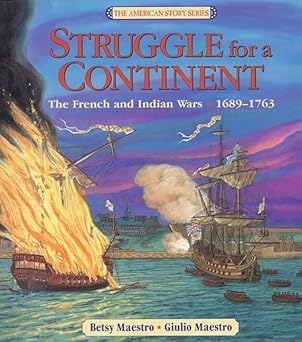 struggle for a continent the french and indian wars 1689 1763 1st edition betsy maestro ,giulio maestro