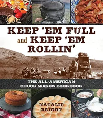 keep em full and keep em rollin the all american chuckwagon cookbook 1st edition natalie bright 1493046047,