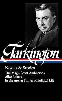 booth tarkington novels and stories the magnificent ambersons / alice adams / in the arena stories of