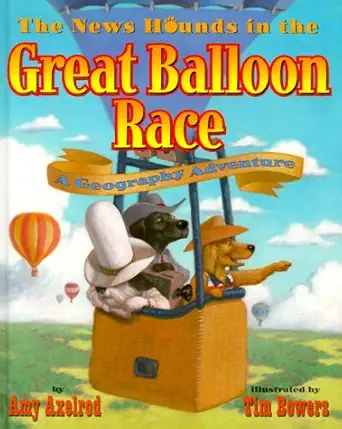 the news hounds in the great balloon race a geography adventure 1st edition amy axelrod ,tim bowers