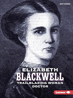 elizabeth blackwell trailblazing woman doctor 1st edition matt doeden 1728477565, 978-1728477565