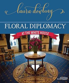 floral diplomacy at the white house 1st edition laura dowling 9058565580, 978-9058565587
