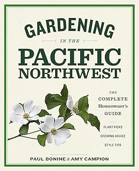 gardening in the pacific northwest the complete homeowners guide 1st edition paul bonine ,amy campion