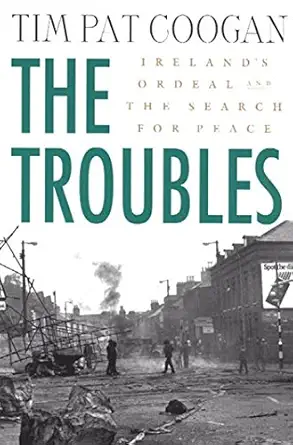 the troubles irelands ordeal and the search for peace irelands ordeal and the search for peace 1st edition