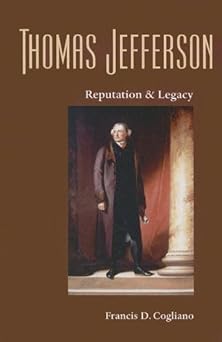 thomas jefferson reputation and legacy 1st edition francis d cogliano 0813927331, 978-0813927336