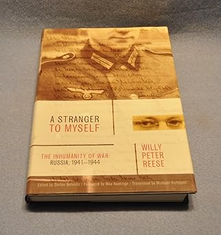 a stranger to myself the inhumanity of war russia 1941 1944 1st edition willy peter reese ,stefan schmitz