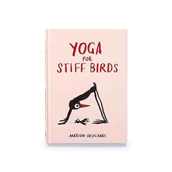 yoga for stiff birds an illustrated approach to positions poses and meditations 1st edition marion deuchars