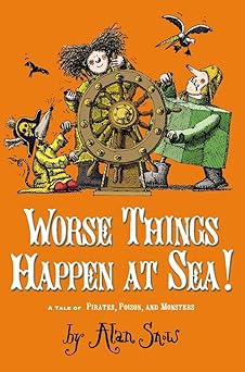 worse things happen at sea a tale of pirates poison and monsters 1st edition alan snow 0689870493,