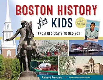 boston history for kids from red coats to red sox with 21 activities 1st edition richard panchyk ,michael