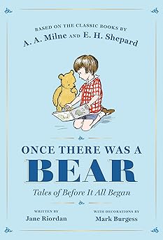 once there was a bear tales of before it all began 1st edition jane riordan ,a a milne ,mark burgess ,ernest
