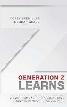 generation z learns a guide for engaging generation z students in meaningful learning 1st edition corey