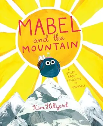 mabel and the mountain a story about believing in yourself 1st edition kim hillyard 0593659023, 978-0593659021