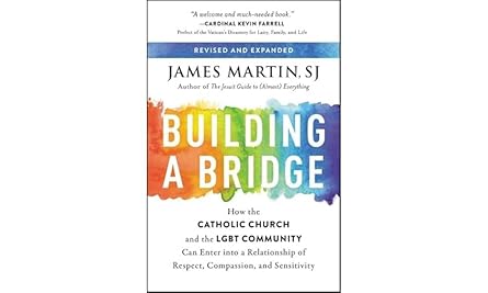 building a bridge how the catholic church and the lgbt community can enter into a relationship of respect